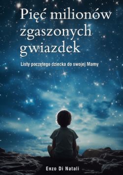 Okadka ksiki - Pi milionw zgaszonych gwiazdek. Listy pocztego dziecka do swojej Mamy