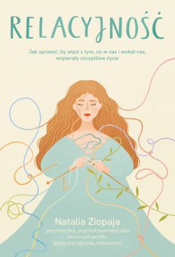 Okadka ksiki - Relacyjno. Jak sprawi, by wizi z tym, co w nas i wok nas, wspieray szczliwe ycie