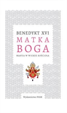 Okadka ksiki - Matka Boga. Maryja w wierze Kocioa