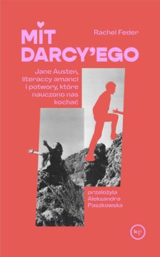 Okadka ksiki - Mit Darcy'ego. Jane Austen, literaccy amanci i potwory, ktre nauczono nas kocha