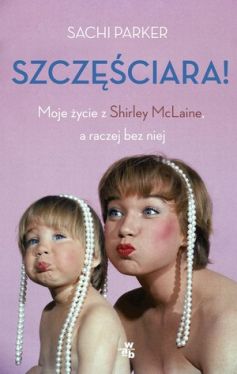 Okadka ksiki - Szczciara. Moje ycie z Shirley McLaine, a raczej bez niej