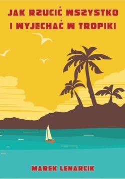 Okadka ksiki - Jak rzuci wszystko i wyjecha w tropiki