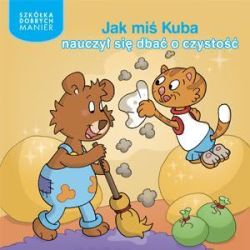 Okładka książki - Jak miś Kuba nauczył się dbać o czystość