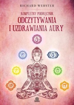 Okadka ksiki - Kompletny podrcznik odczytywania i uzdrawiania aury