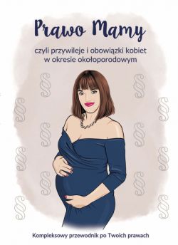 Okadka ksiki - Prawo Mamy, czyli obowizki i przywileje kobiet w okresie okooporodowym. Kompleksowy przewodnik po Twoich prawach.