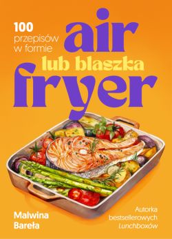 Okadka ksiki - Air fryer lub blaszka. 100 przepisw w formie