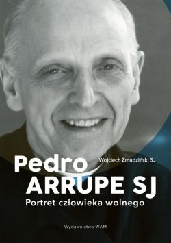 Okadka ksiki - Pedro Arrupe SJ. Portret czowieka wolnego