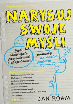 Okadka ksiki - Narysuj swoje myli. Jak skutecznie prezentowa i sprzedawa pomysy na kartce papieru