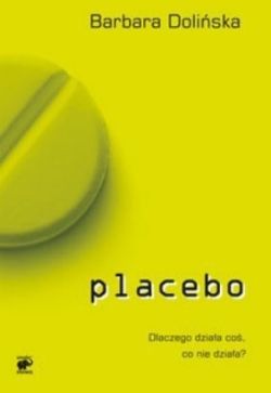 Okadka ksiki - Placebo. Dlaczego dziaa co, co nie dziaa?