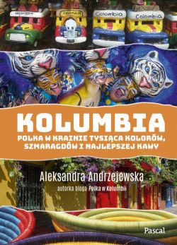 Okadka ksiki - Kolumbia. Polka w krainie tysica kolorw, szmaragdw i najlepszej kawy