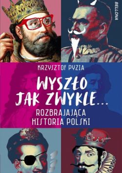 Okadka ksiki - Wyszo jak zwykle. Rozbrajajca historia Polski