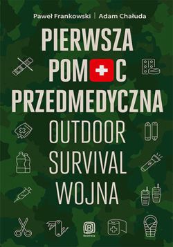 Okadka ksiki - Pierwsza pomoc przedmedyczna. Outdoor - survival - wojna