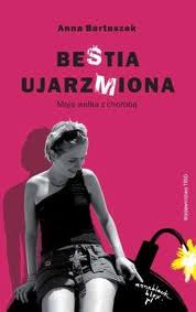 Okadka ksiki - BeStia ujarzMiona. Moja walka z chorob