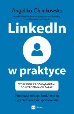 Okadka ksiki - LinkedIn w praktyce. Nawizuj relacje, buduj mark i sprzedawaj bez spamowania * Workbook z rozwizaniami do wdroenia od zaraz!