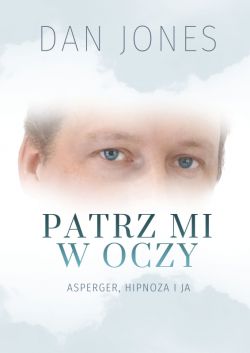 Okadka ksiki - Patrz mi w oczy. Asperger, hipnoza i ja