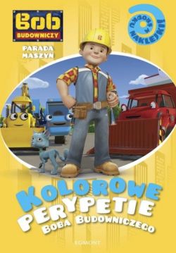 Okadka ksiki - Kolorowe perypetie Boba Budowniczego. Parada maszyn