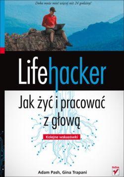 Okadka ksiki - Lifehacker. Jak y i pracowa z gow. Kolejne wskazwki