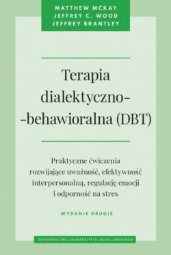 Okadka ksiki - Terapia dialektyczno-behawioralna (DBT). Praktyczne wiczenia rozwijajce uwano, efektywno interpersonaln, regulacj emocji i odporno na stres. Wydanie drugie