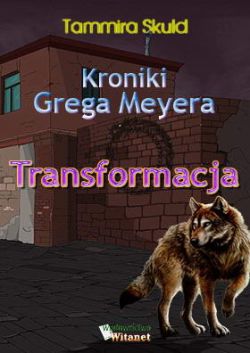 Okadka ksiki - Kroniki Grega Meyera, tom I: TRANSFORMACJA
