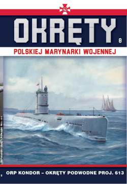 Okadka ksiki - Okrty Polskiej Marynarki Wojennej t.8. ORP KONDOR - okrty podwodne proj.613