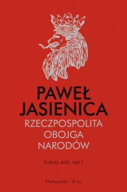 Okadka ksiki - Rzeczpospolita Obojga Narodw. Srebrny wiek.Tom 1 
