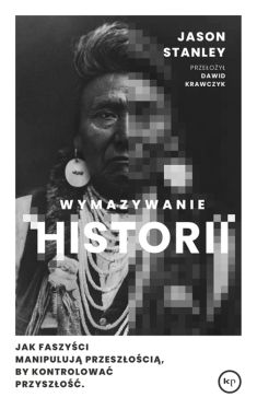 Okadka ksiki - Wymazywanie historii. Jak faszyci manipuluj przeszoci, by kontrolowa przyszo
