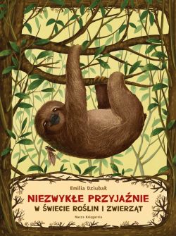 Okadka ksiki - Niezwyke przyjanie. W wiecie rolin i zwierzt