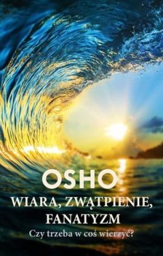 Okadka ksiki - Wiara, zwtpienie, fanatyzm. Czy trzeba w co wierzy?