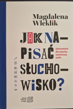 Okadka ksiki - Jak napisa suchowisko? Opracowanie dla autorw scenariuszy audio