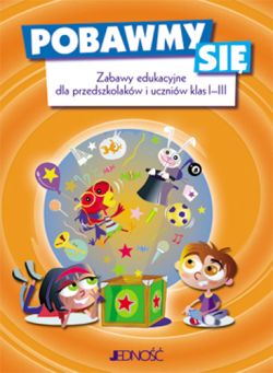 Okadka ksiki - Pobawmy si. Zabawy edukacyjne dla przedszkolakw i uczniw klas I–III