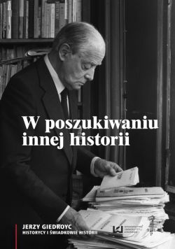 Okadka ksiki - W poszukiwaniu innej historii. Antologia tekstw opublikowanych na amach periodykw Instytutu Literackiego w Paryu