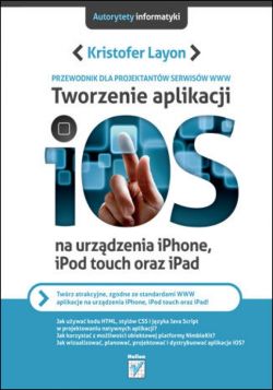Okładka książki - Tworzenie aplikacji iOS na urządzenia iPhone, iPod touch oraz iPad.Przewodnik dla projektantów serwisów WWW
