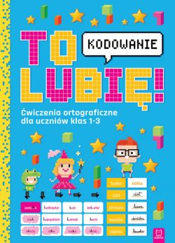 Okadka ksiki - To lubi  kodowanie. wiczenia ortograficzne dla uczniw klas 1-3