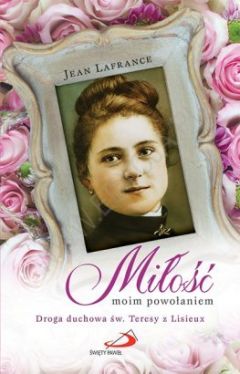 Okadka ksiki - Mio moim powoaniem. Droga duchowa w.Teresy z Lisieux