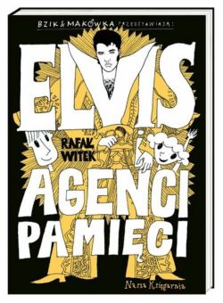Okadka ksiki - Bzik & Makwka przedstawiaj: Elvis i Agenci Pamici