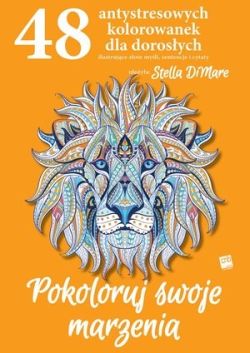 Okadka ksiki - Pokoloruj swoje marzenia. 48 antystresowych kolorowanek dla dorosych
