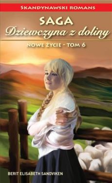 Okadka ksiki - Dziewczyna z doliny. Tom 6. Nowe ycie