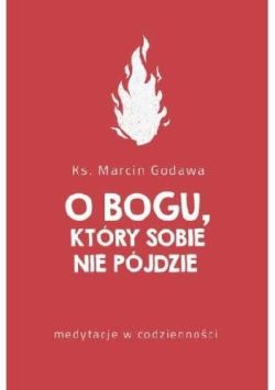 Okadka ksiki - O Bogu, ktry sobie nie pjdzie. Medytacje w codziennoci