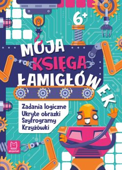 Okadka ksiki - Moja ksiga amigwek. Zadania logiczne, ukryte obrazki, szyfrogramy, krzywki 6+