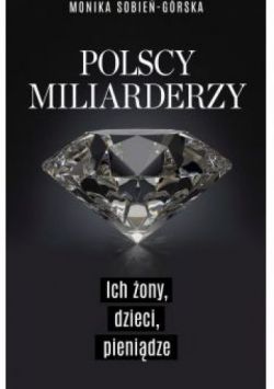 Okadka ksiki - Polscy miliarderzy. Ich ony, dzieci, pienidze