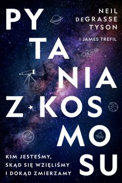 Okładka książki - Pytania z Kosmosu. Kim jesteśmy, skąd się wzięliśmy i dokąd zmierzamy