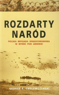 Okadka ksiki - Rozdarty nard. Polska brygada spadochronowa w bitwie pod Arnhem