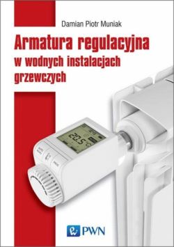 Okadka ksiki - Armatura regulacyjna i zagadnienia hydrauliczne w wodnych instalacjach grzewczych