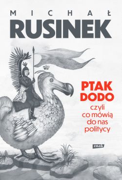 Okadka ksiki - Ptak Dodo, czyli co mwi do nas politycy