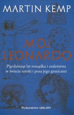 Okadka ksiki - Mj Leonardo da Vinci. Pidziesit lat rozsdku i szalestwa w wiecie sztuki i poza jego granicami