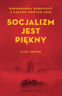 Okadka ksiki - Socjalizm jest pikny. Wspomnienia robotnicy z czasw nowych Chin
