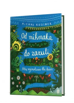 Okadka ksiki - Od mikmaka do zazuli. Atlas regionalizmw dla dzieci