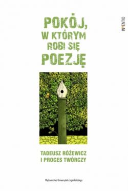 Okadka ksiki - Pokj, w ktrym robi si poezj. Tadeusz Rewicz i proces twrczy