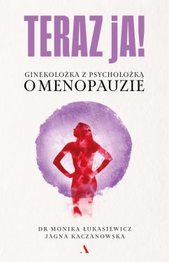 Okadka ksiki - Teraz ja! Ginekoloka z psycholok o menopauzie