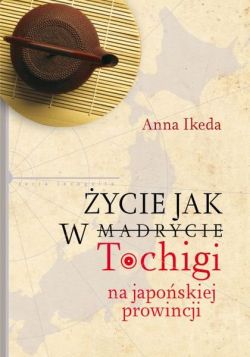 Okadka ksiki - ycie jak w Tochigi. Na japoskiej prowincji